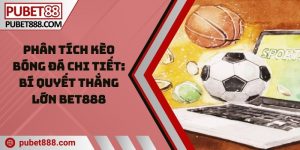 Phân tích kèo bóng đá chi tiết: Bí quyết thắng lớn Bet888